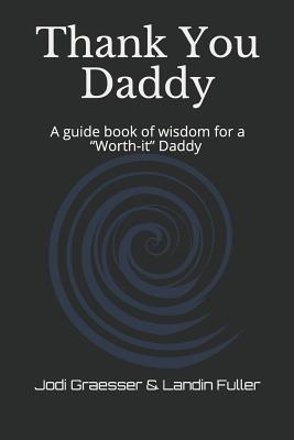 Thank You Daddy: A guide book of wisdom for a “Worth-it” Daddy