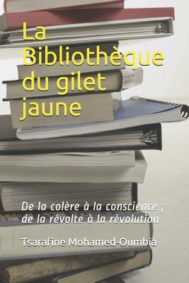 La Bibliothèque du gilet jaune: De la colère à la conscience ; de la révolte à la révolution (French Edition)