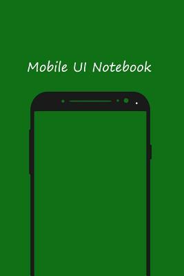 Mobile UI Notebook: Design User Interfaces for Mobile Devices