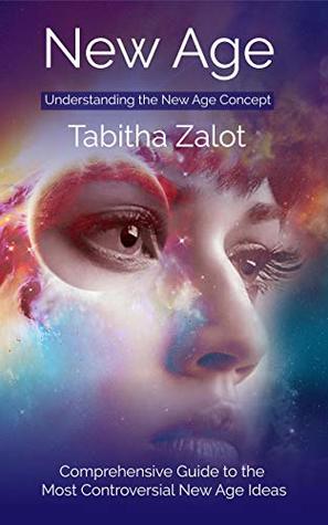 New Age: Understanding the New Age Concept: Comprehensive Guide to the Most Controversial New Age Ideas (Kindle Edition)