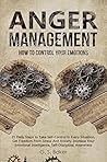 Anger Management: How To Control Your Emotions Anger Management: How To Control Your Emotions