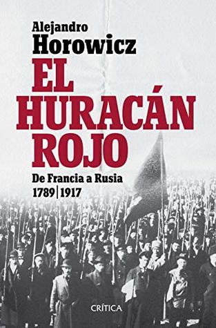 El huracán rojo: De Francia a Rusia 1789-1917 (Kindle Edition)