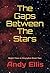 The Gaps Between The Stars by Andy Ellis