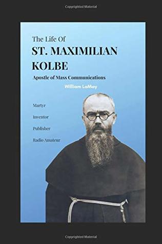 The life of ST. MAXIMILIAN KOLBE: Apostle of Mass Communications (Paperback)