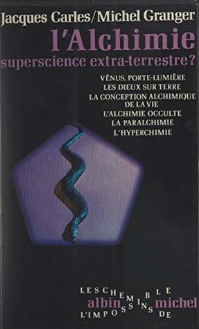 L'alchimie: Superscience extra-terrestre ? (French Edition)