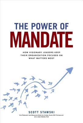 The Power of Mandate: How Visionary Leaders Keep Their Organization Focused on What Matters Most (Hardcover)
