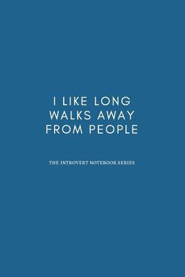I Like Long Walks Away From People: Novelty Blank Lined Journal Funny Gift Idea For Introverts