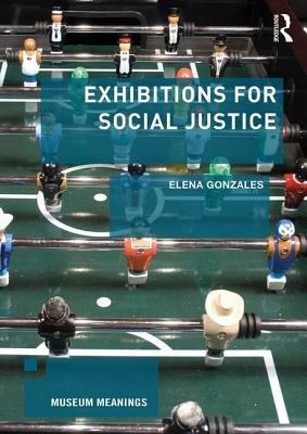 Exhibitions for Social Justice (Museum Meanings)
