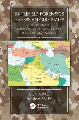Battlefield Forensics for Persian Gulf States: Regional and U.S. Military Weapons, Ammunition, and Headstamp Markings (Hardcover)