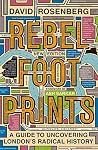 Rebel Footprints: A Guide to Uncovering London's Radical History Rebel Footprints: A Guide to Uncovering London's Radical History