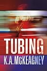 Tubing by K.A. McKeagney
