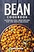 Bean Cookbook: Incredible Easy Bean Recipes that are Overly Delicious