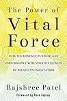 The Power of Vital Force: Fuel Your Energy, Purpose, and Performance with Ancient Secrets of Breath and Meditation
