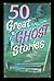 50 Great Ghost Stories