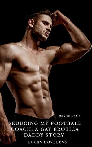 Seducing My Football Coach : A Gay Erotica Daddy Story (Man to Man Book 8)