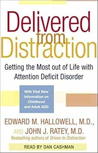 Delivered from Distraction: Getting the Most out of Life with Attention Deficit Disorder