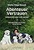 Abenteuer Vertrauen: Vollkommen, aber nicht perfekt - Was Menschen von Hunden lernen können
