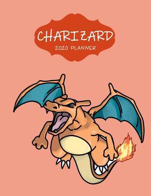 Charizard 2020 Planner: Favorite Pokemon Agenda Diary Day Checklist Meeting Journal Weekly Monthly