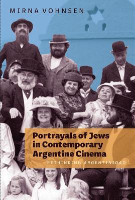 Portrayals of Jews in Contemporary Argentine Cinema: Rethinking Argentinidad (Monografías A)