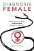 Diagnosis Female: How Medic...