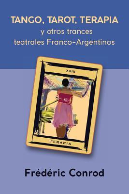Tango, Tarot, Terapia: y otros trances teatrales Franco-Argentinos