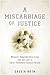 A Miscarriage of Justice by Cassia Roth A Miscarriage of Justice by Cassia Roth