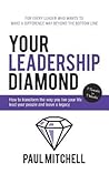 Your Leadership Diamond: How to transform the way you live your life lead your people and leave a legacy