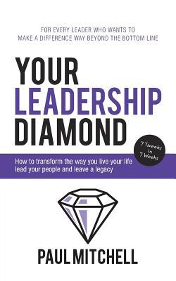 Your Leadership Diamond: How to transform the way you live your life lead your people and leave a legacy