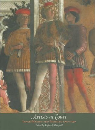 Artists at Court: Image-Making and Identity 1300-1550