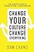 Change Your Culture, Change Everything: The Leader's Guide to Organizational Transformation