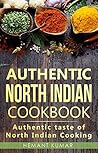 Authentic North Indian Cookbook: Authentic taste of Indian cooking