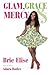 Glam, Grace & Mercy by Brie Elise