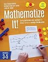 Mathematize It! [Grades 3-5]: Going Beyond Key Words to Make Sense of Word Problems, Grades 3-5 (Corwin Mathematics Series)