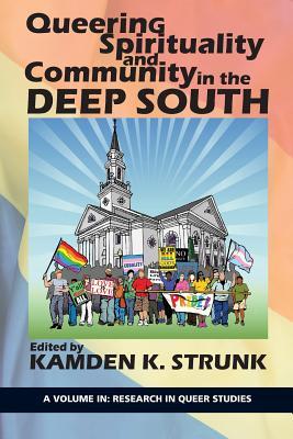 Queering Spirituality and Community in the Deep South (Research in Queer Studies)