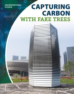 Capturing Carbon With Fake Trees (Unconventional Science)
