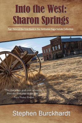 Into the West: Sharon Springs: Part Three of the First Book in The Territories Saga Serials Collection (The Into the West Saga Serial)