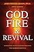 God, Fire & Revival by John Wesley Adams