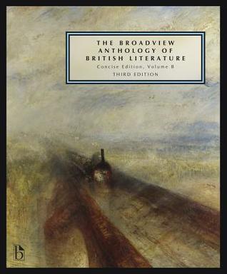 The Broadview Anthology of British Literature: Concise, Volume B: The Age of Romanticism - The Victorian Era - The Twentieth Century and Beyond