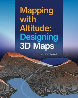 Mapping with Altitude: Designing 3D Maps (Paperback)