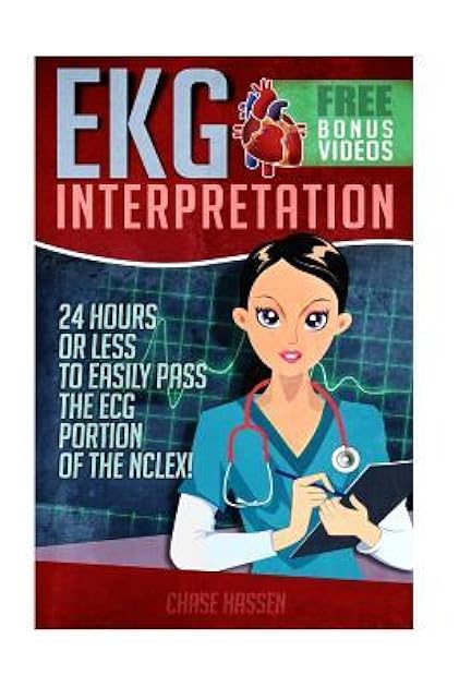 EKG Interpretation: 24 Hours or Less to EASILY PASS the ECG Portion of the NCLEX!