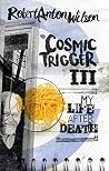 Cosmic Trigger III: My Life After Death Book cover for Cosmic Trigger III: My Life After Death