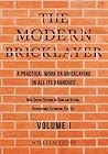 The Modern Bricklayer - A Practical Work on Bricklaying in all its Branches - Volume I