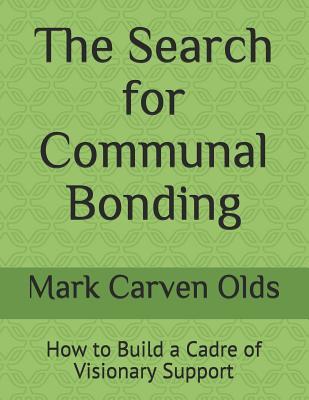 The Search for Communal Bonding: How to Build a Cadre of Visionary Support