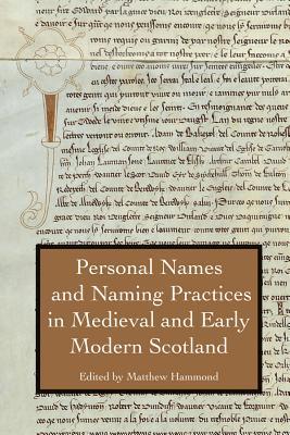 Personal Names and Naming Practices in Medieval Scotland (Studies in Celtic History, 39)