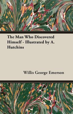 The Man Who Discovered Himself - Illustrated by A. Hutchins