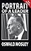 Portrait of a Leader: Oswald Mosley