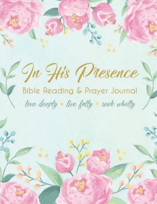 In His Presence Journal: a daily journal for Bible reading and prayer