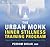 The Urban Monk Inner Stillness Training Program: How to Open Up and Awaken to the Infinite River of Life