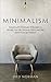 Minimalism: Adopting the Minimalist Philosophy to Simply Your Life, Decrease Stress, and Gain More Financial Freedom