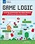 Game Logic: Level Up and Create Your Own Games with Science Activities for Kids (Build It Yourself)